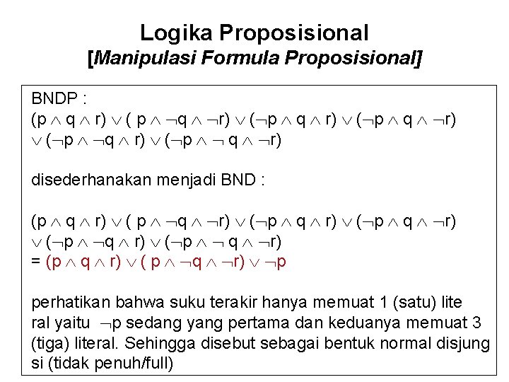 Logika Proposisional [Manipulasi Formula Proposisional] BNDP : (p q r) ( p q r)