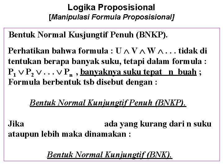 Logika Proposisional [Manipulasi Formula Proposisional] Bentuk Normal Kusjungtif Penuh (BNKP). Perhatikan bahwa formula :