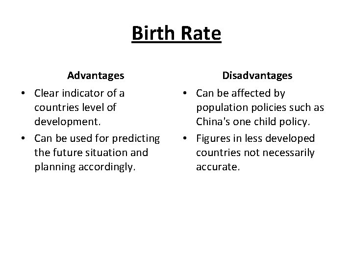 Birth Rate Advantages • Clear indicator of a countries level of development. • Can