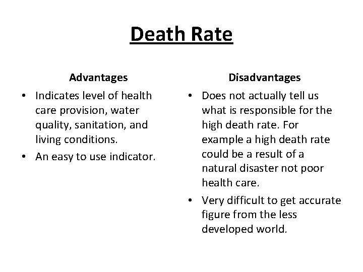 Death Rate Advantages • Indicates level of health care provision, water quality, sanitation, and