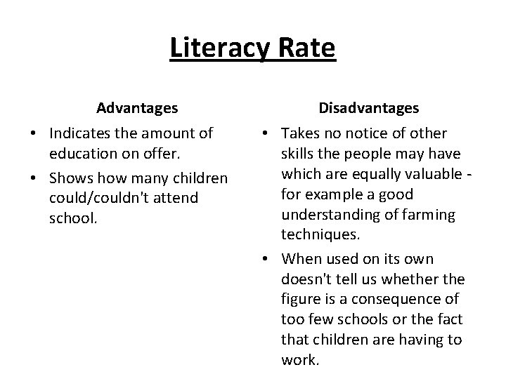 Literacy Rate Advantages • Indicates the amount of education on offer. • Shows how