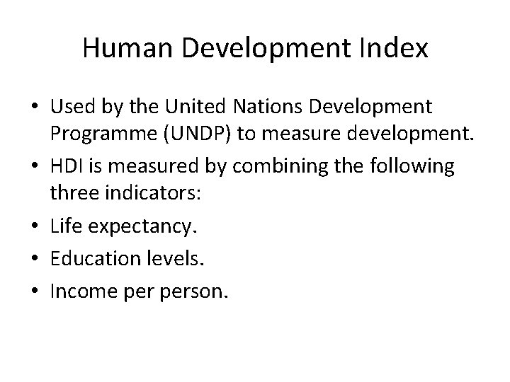 Human Development Index • Used by the United Nations Development Programme (UNDP) to measure