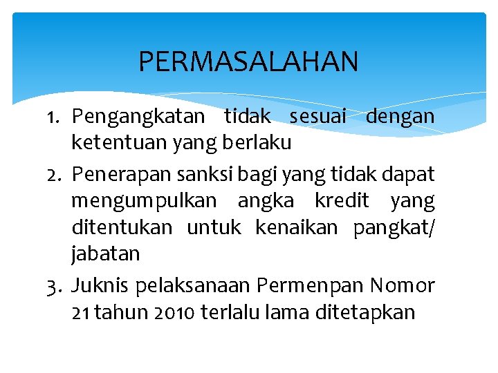 PERMASALAHAN 1. Pengangkatan tidak sesuai dengan ketentuan yang berlaku 2. Penerapan sanksi bagi yang