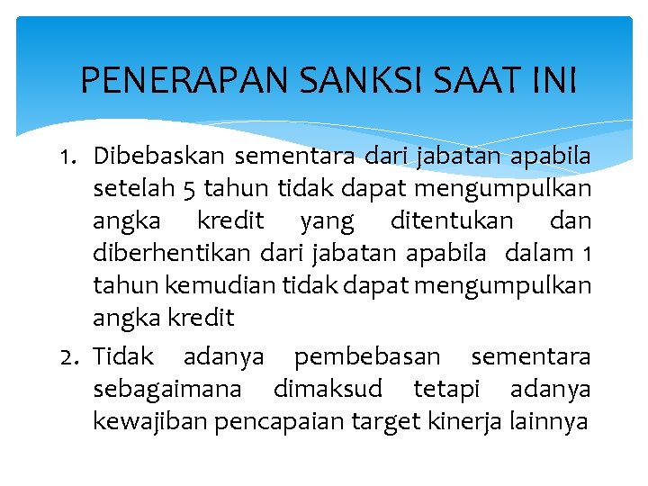 PENERAPAN SANKSI SAAT INI 1. Dibebaskan sementara dari jabatan apabila setelah 5 tahun tidak