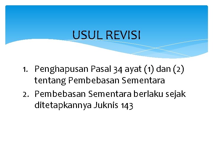 USUL REVISI 1. Penghapusan Pasal 34 ayat (1) dan (2) tentang Pembebasan Sementara 2.