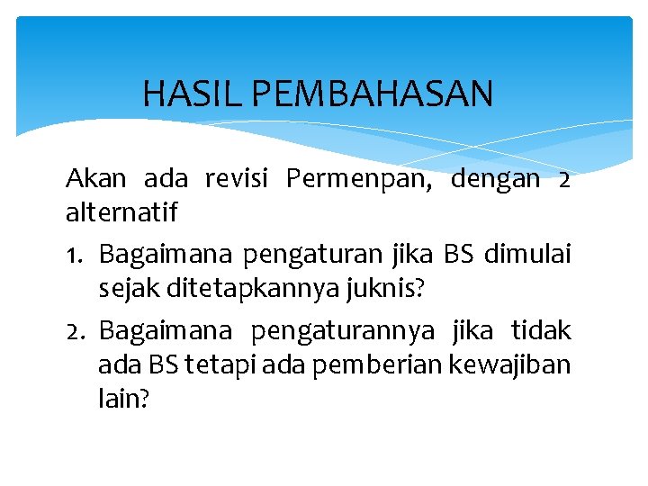 HASIL PEMBAHASAN Akan ada revisi Permenpan, dengan 2 alternatif 1. Bagaimana pengaturan jika BS