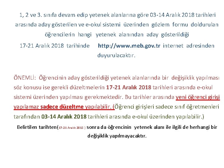 1, 2 ve 3. sınıfa devam edip yetenek alanlarına göre 03‐ 14 Aralık 2018