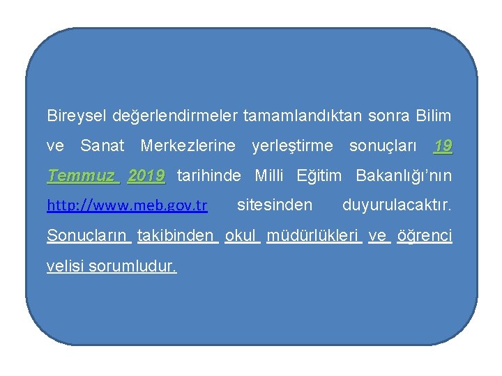 Bireysel değerlendirmeler tamamlandıktan sonra Bilim ve Sanat Merkezlerine yerleştirme sonuçları 19 Temmuz 2019 tarihinde