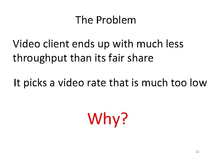 The Problem Video client ends up with much less throughput than its fair share