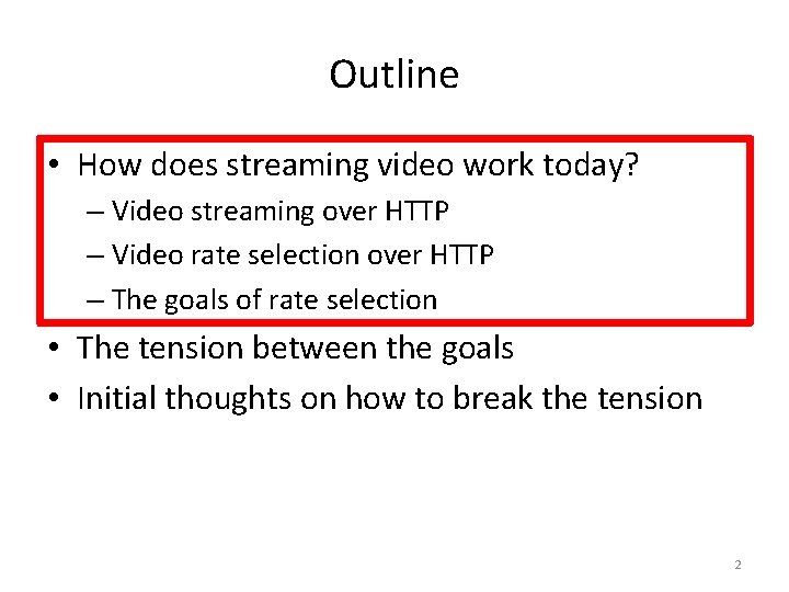 Outline • How does streaming video work today? – Video streaming over HTTP –