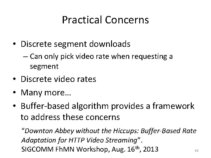 Practical Concerns • Discrete segment downloads – Can only pick video rate when requesting