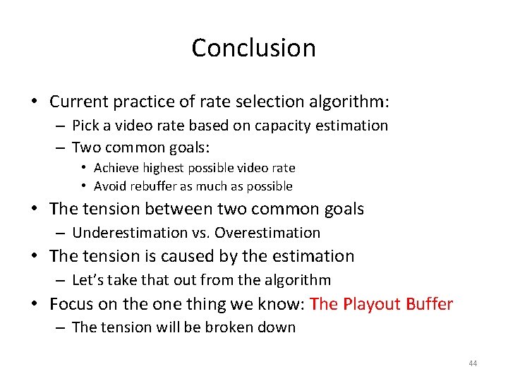 Conclusion • Current practice of rate selection algorithm: – Pick a video rate based