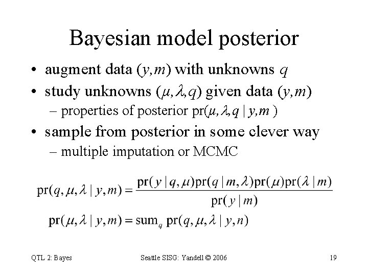 Bayesian model posterior • augment data (y, m) with unknowns q • study unknowns