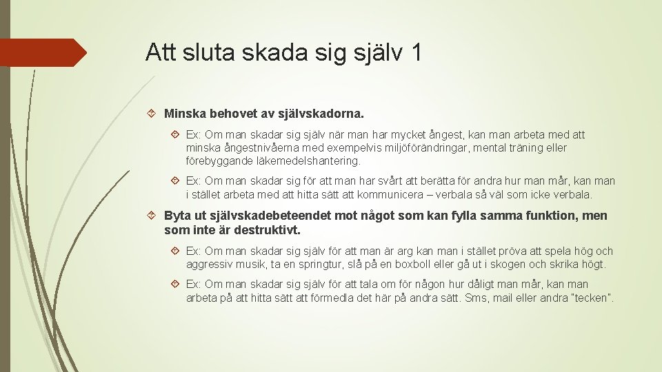 Att sluta skada sig själv 1 Minska behovet av självskadorna. Ex: Om man skadar