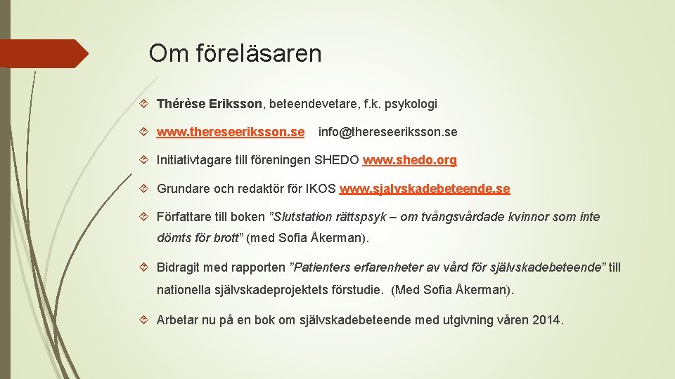 Om föreläsaren Thérèse Eriksson, beteendevetare, f. k. psykologi www. thereseeriksson. se info@thereseeriksson. se Initiativtagare