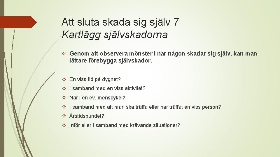 Att sluta skada sig själv 7 Kartlägg självskadorna Genom att observera mönster i när