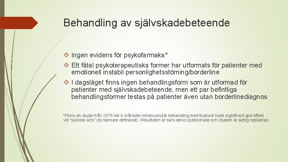 Behandling av självskadebeteende Ingen evidens för psykofarmaka* Ett fåtal psykoterapeutiska former har utformats för