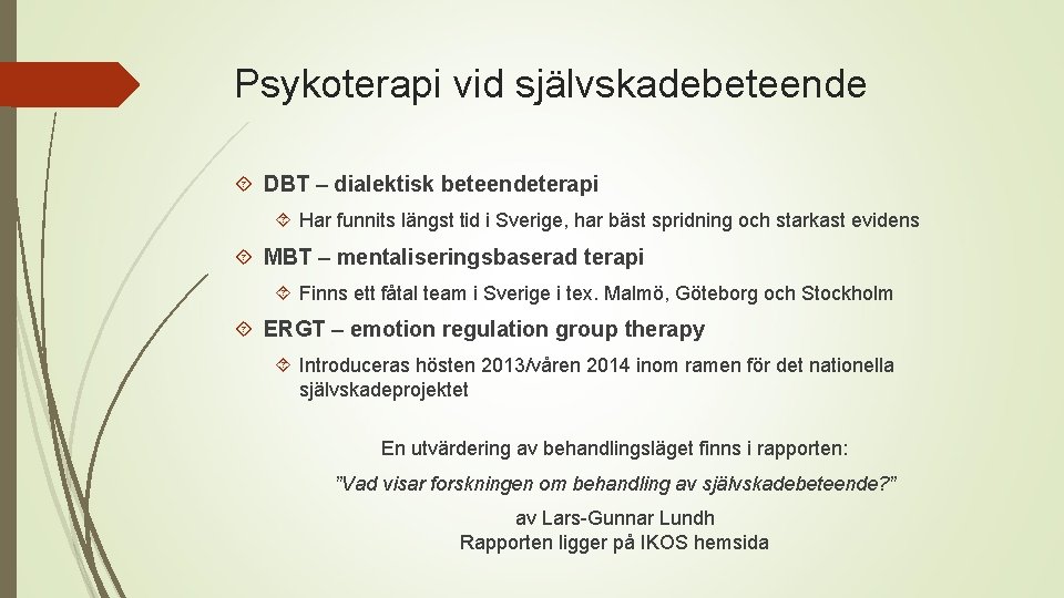 Psykoterapi vid självskadebeteende DBT – dialektisk beteendeterapi Har funnits längst tid i Sverige, har