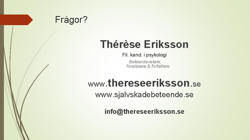 Frågor? Thérèse Eriksson Fil. kand. i psykologi Beteendevetare, föreläsare & författare www. thereseeriksson. se