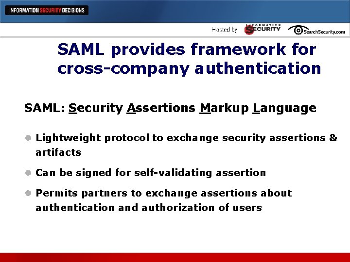 SAML provides framework for cross-company authentication SAML: Security Assertions Markup Language l Lightweight protocol