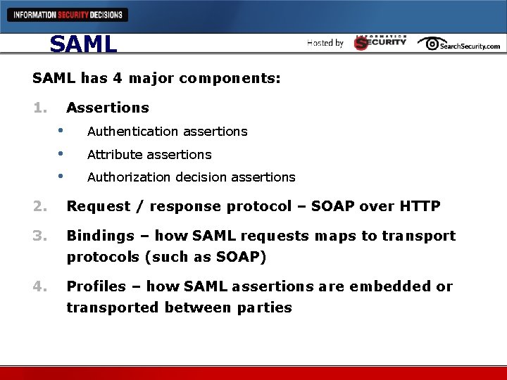 SAML has 4 major components: 1. Assertions • • • Authentication assertions Attribute assertions