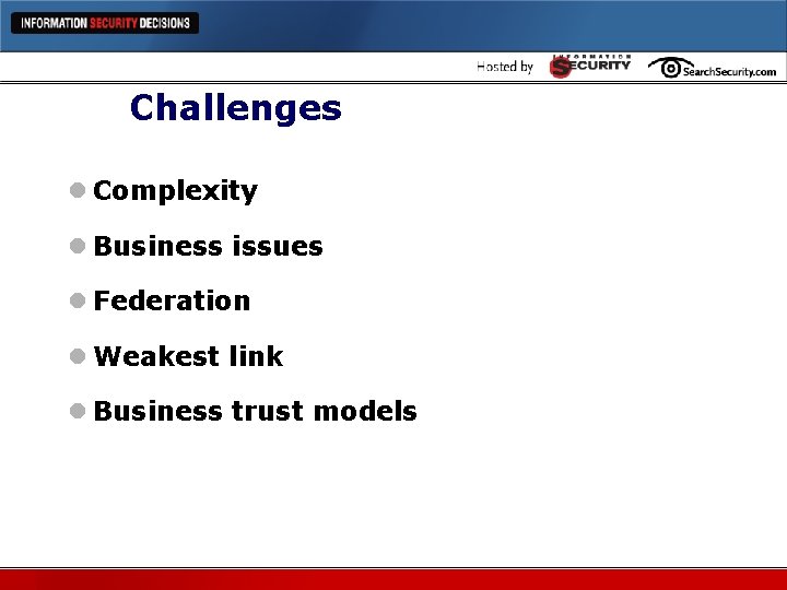 Challenges l Complexity l Business issues l Federation l Weakest link l Business trust