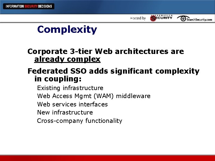 Complexity Corporate 3 -tier Web architectures are already complex Federated SSO adds significant complexity