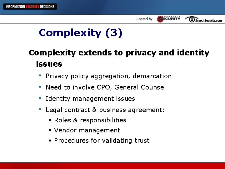 Complexity (3) Complexity extends to privacy and identity issues • • Privacy policy aggregation,