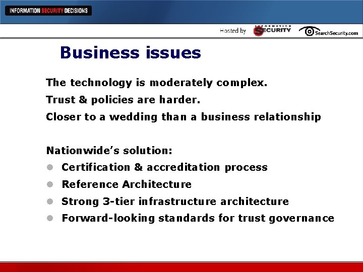 Business issues The technology is moderately complex. Trust & policies are harder. Closer to