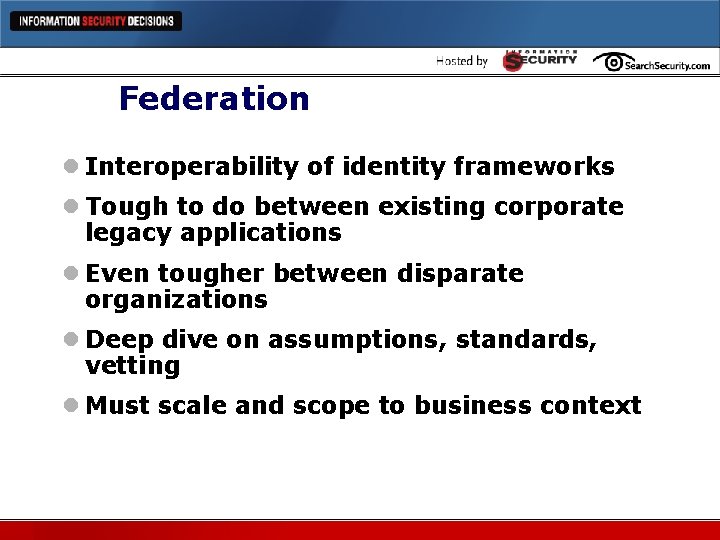 Federation l Interoperability of identity frameworks l Tough to do between existing corporate legacy