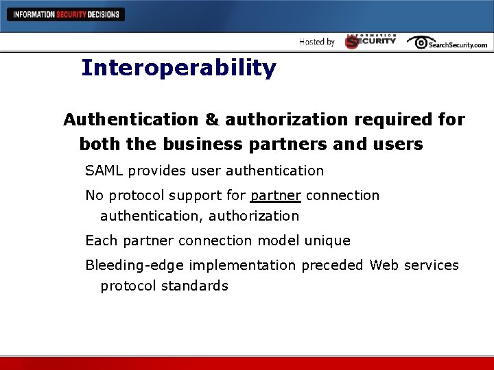 Interoperability Authentication & authorization required for both the business partners and users SAML provides