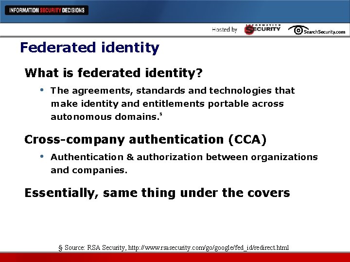 Federated identity What is federated identity? • The agreements, standards and technologies that make