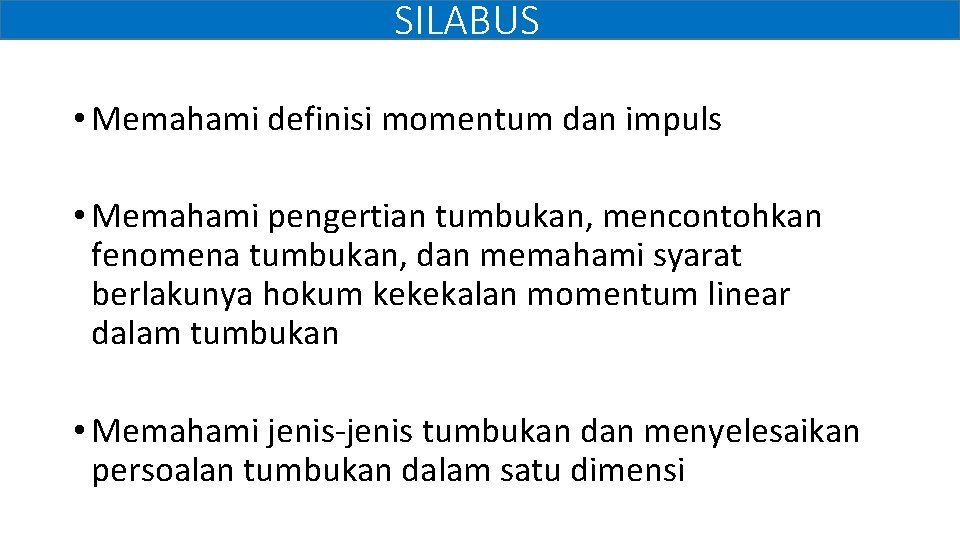 SILABUS • Memahami definisi momentum dan impuls • Memahami pengertian tumbukan, mencontohkan fenomena tumbukan,