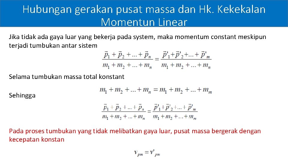 Hubungan gerakan pusat massa dan Hk. Kekekalan Momentun Linear Jika tidak ada gaya luar