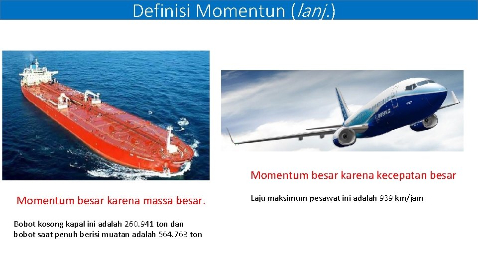 Definisi Momentun (lanj. ) Momentum besar karena kecepatan besar Momentum besar karena massa besar.