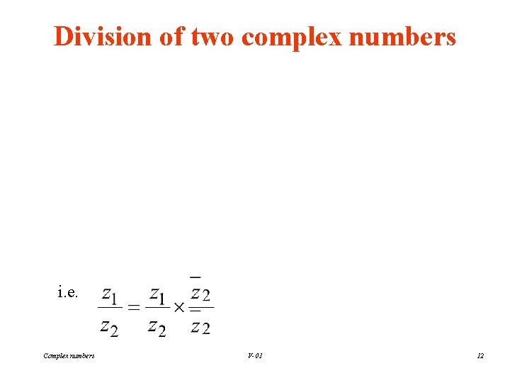 Division of two complex numbers i. e. Complex numbers V-01 12 