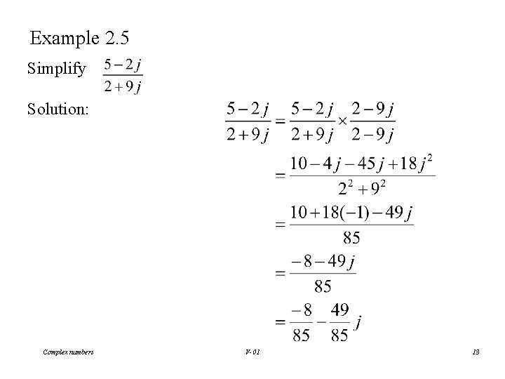 Example 2. 5 Simplify Solution: Complex numbers V-01 13 