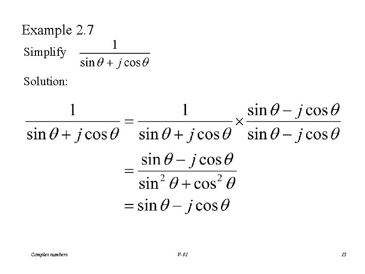 Example 2. 7 Simplify Solution: Complex numbers V-01 15 