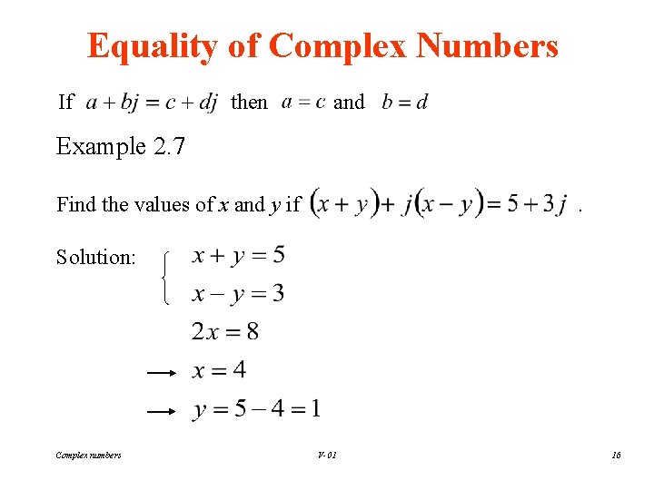 Equality of Complex Numbers If then and Example 2. 7 Find the values of