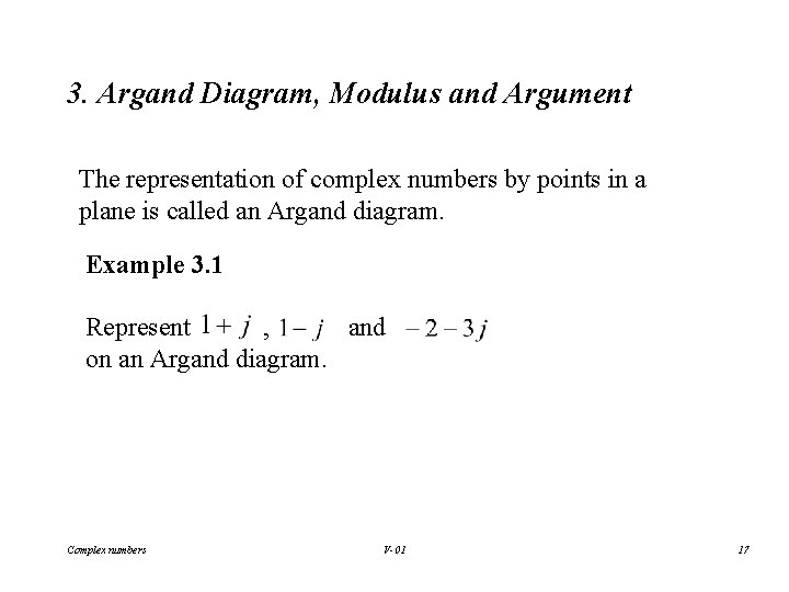 3. Argand Diagram, Modulus and Argument The representation of complex numbers by points in