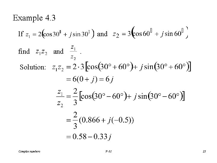 Example 4. 3 If find and . Solution: Complex numbers V-01 25 