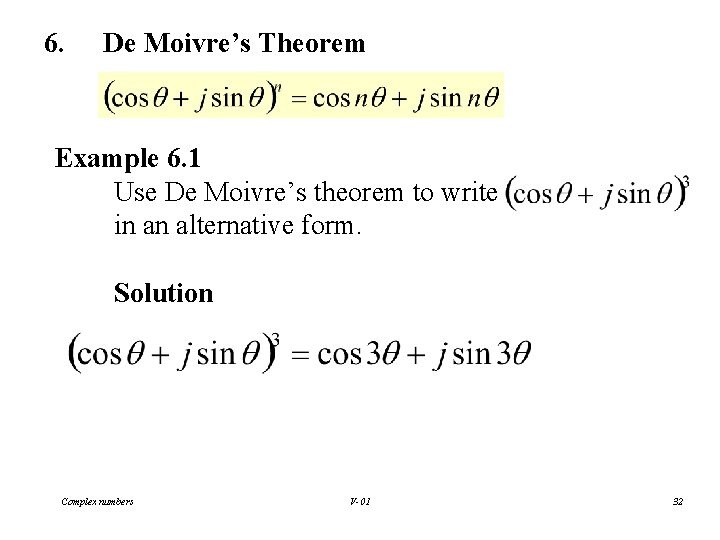 6. De Moivre’s Theorem Example 6. 1 Use De Moivre’s theorem to write in