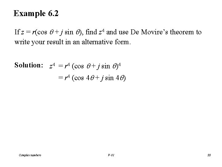 Example 6. 2 If z = r(cos + j sin ), find z 4