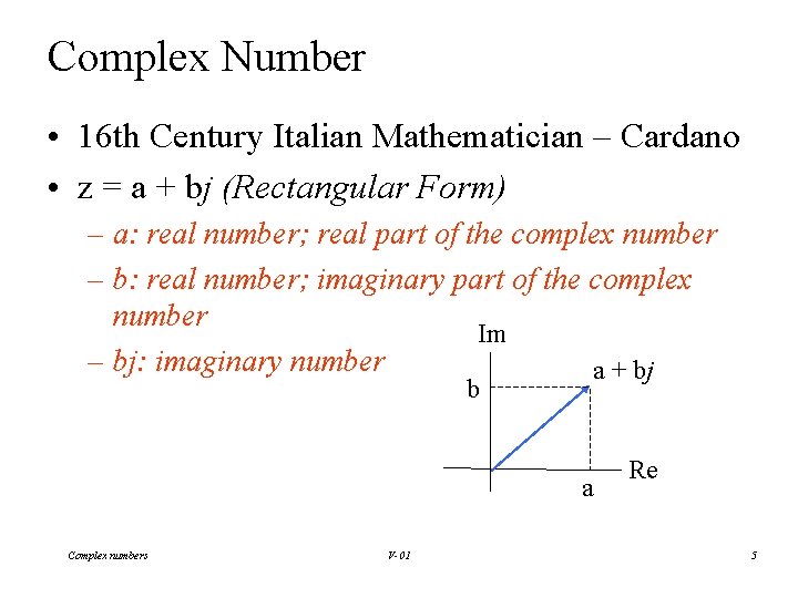 Complex Number • 16 th Century Italian Mathematician – Cardano • z = a