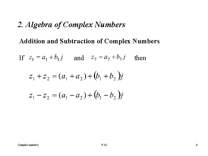 2. Algebra of Complex Numbers Addition and Subtraction of Complex Numbers If Complex numbers