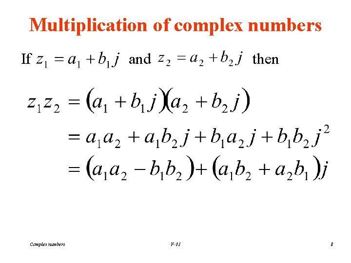 Multiplication of complex numbers If Complex numbers and then V-01 8 