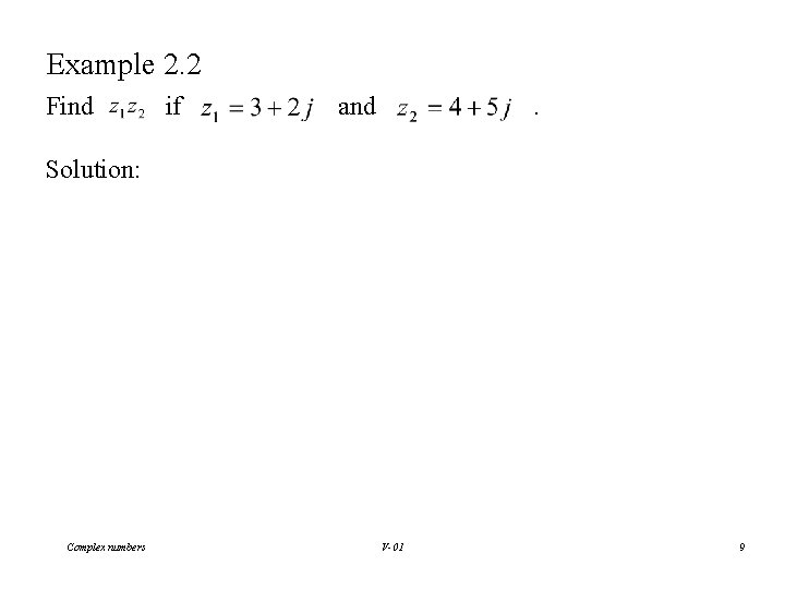 Example 2. 2 Find if and . Solution: Complex numbers V-01 9 
