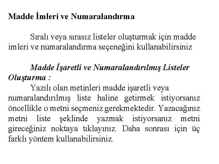 Madde İmleri ve Numaralandırma Sıralı veya sırasız listeler oluşturmak için madde imleri ve numaralandırma