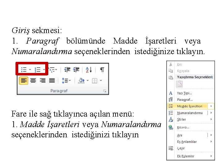 Giriş sekmesi: 1. Paragraf bölümünde Madde İşaretleri veya Numaralandırma seçeneklerinden istediğinize tıklayın. Fare ile