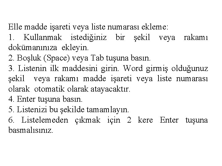 Elle madde işareti veya liste numarası ekleme: 1. Kullanmak istediğiniz bir şekil veya rakamı